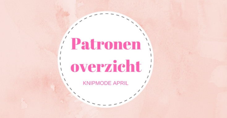 Patronenoverzicht Knipmode april 2017