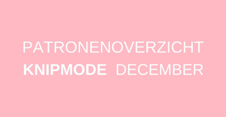 Patronenoverzicht | Knipmode december 2017