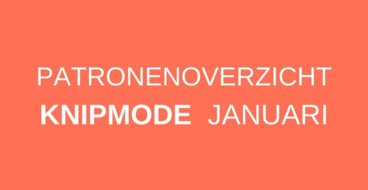 Patronenoverzicht | Knipmode januari 2018