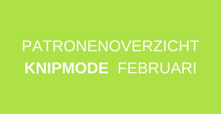 Patronenoverzicht | Knipmode februari 2018